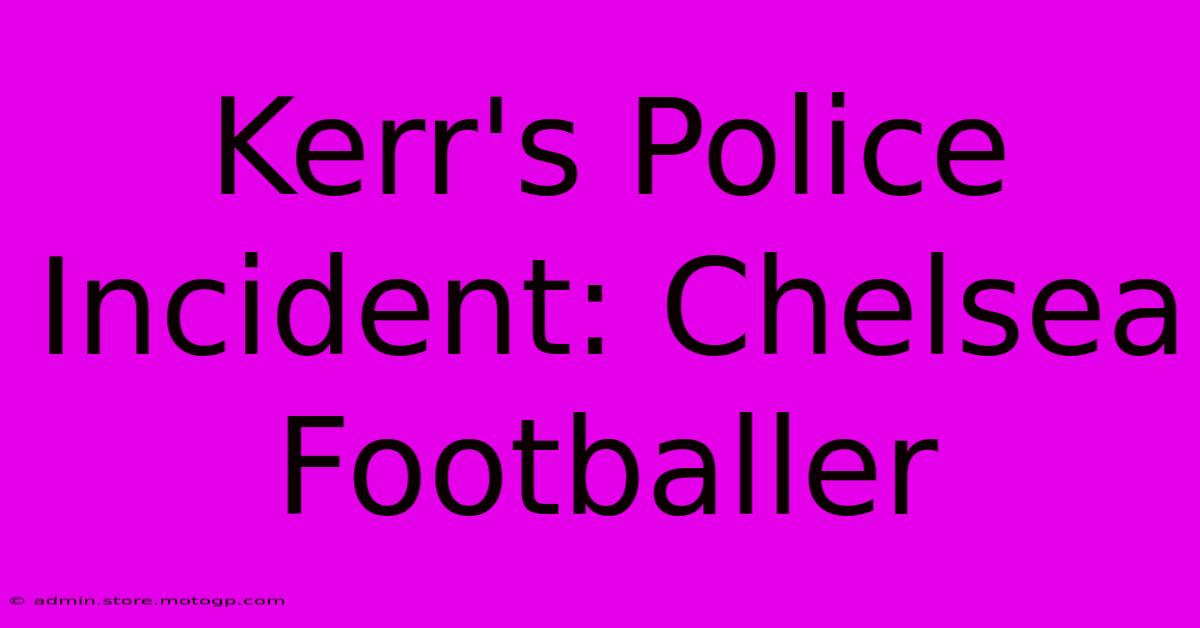 Kerr's Police Incident: Chelsea Footballer