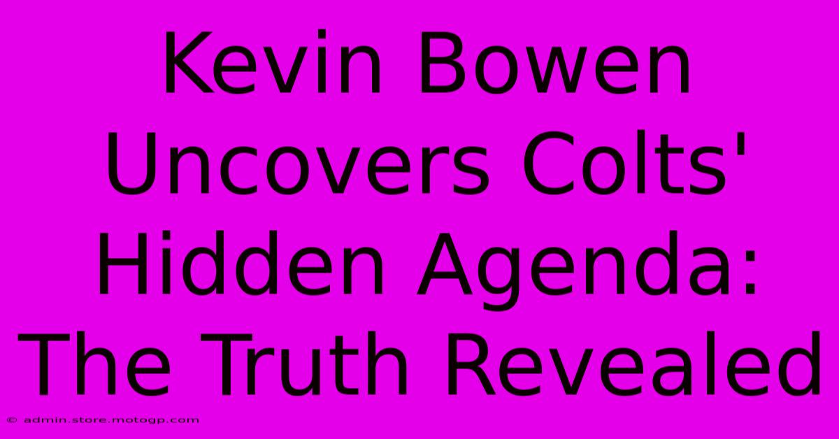 Kevin Bowen Uncovers Colts' Hidden Agenda: The Truth Revealed