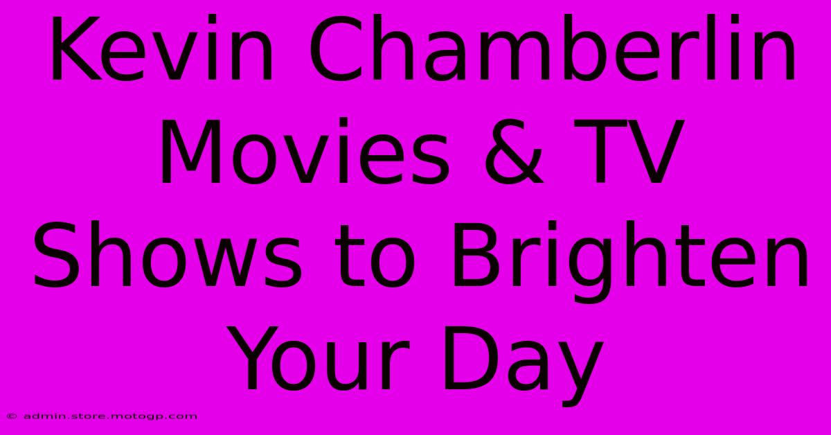 Kevin Chamberlin Movies & TV Shows To Brighten Your Day