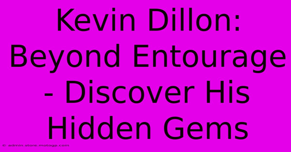 Kevin Dillon: Beyond Entourage - Discover His Hidden Gems