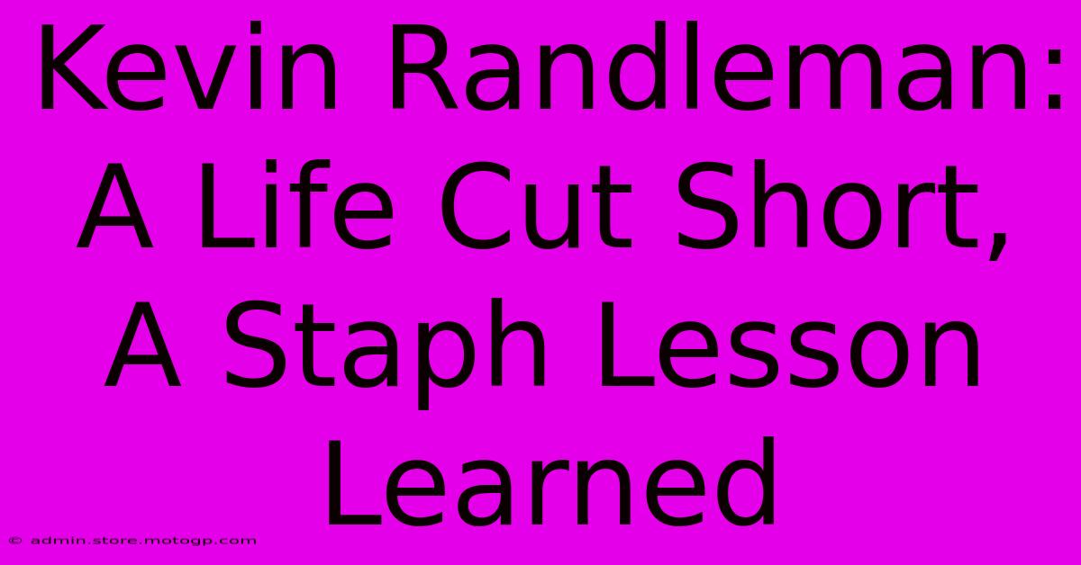 Kevin Randleman: A Life Cut Short, A Staph Lesson Learned