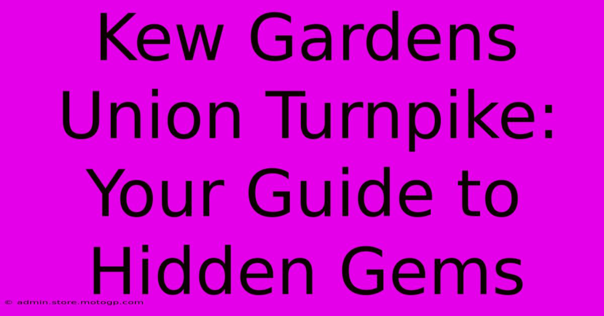 Kew Gardens Union Turnpike: Your Guide To Hidden Gems