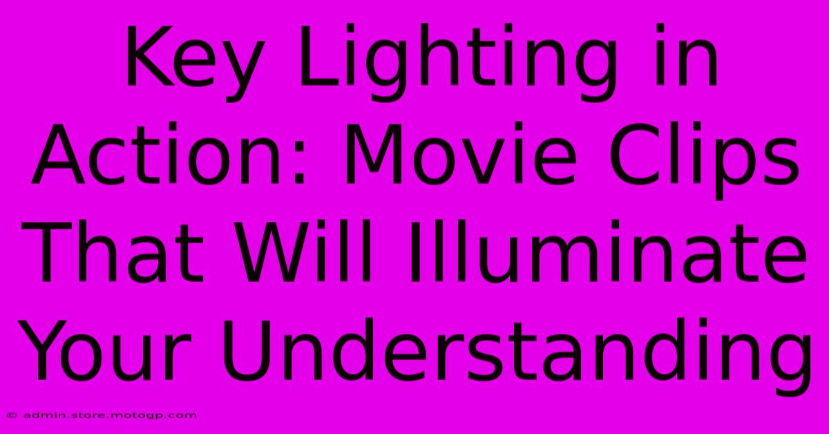 Key Lighting In Action: Movie Clips That Will Illuminate Your Understanding