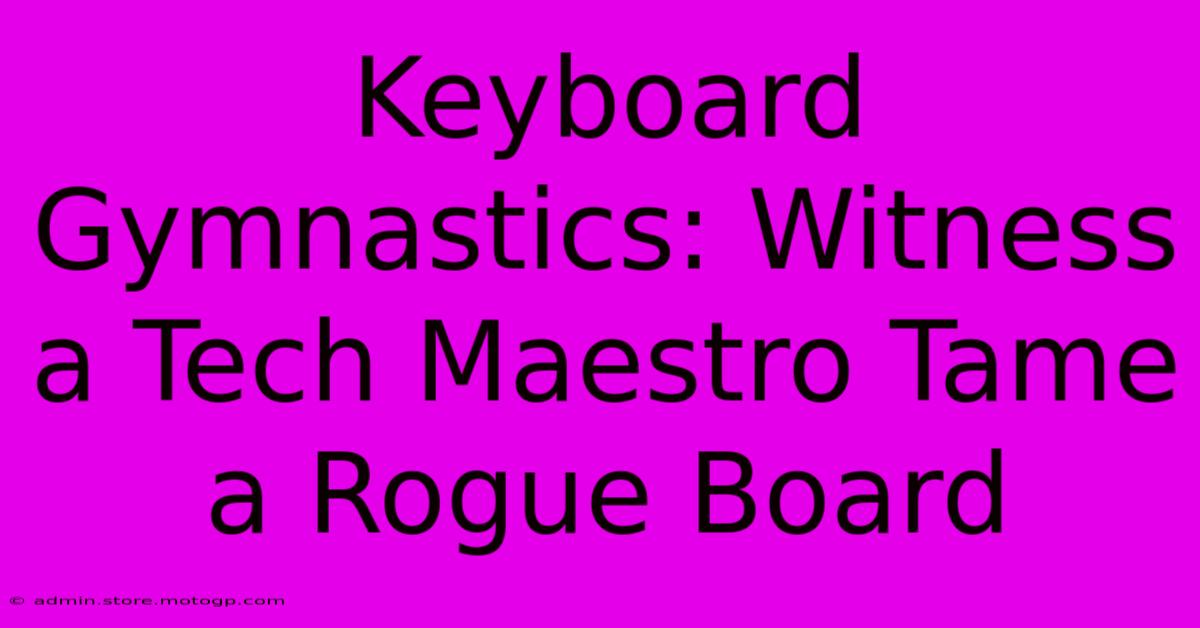 Keyboard Gymnastics: Witness A Tech Maestro Tame A Rogue Board