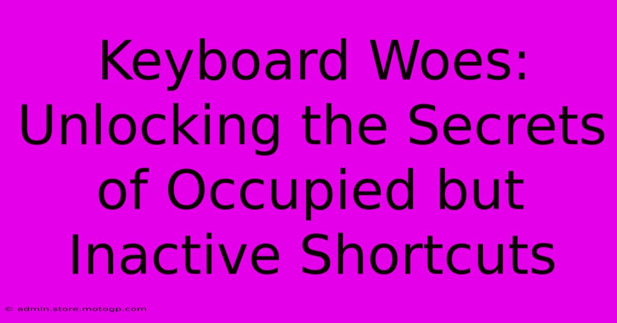 Keyboard Woes: Unlocking The Secrets Of Occupied But Inactive Shortcuts