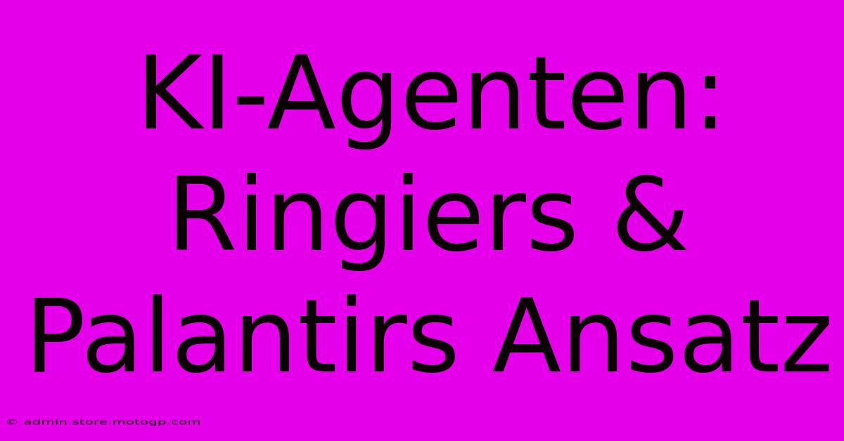 KI-Agenten: Ringiers & Palantirs Ansatz