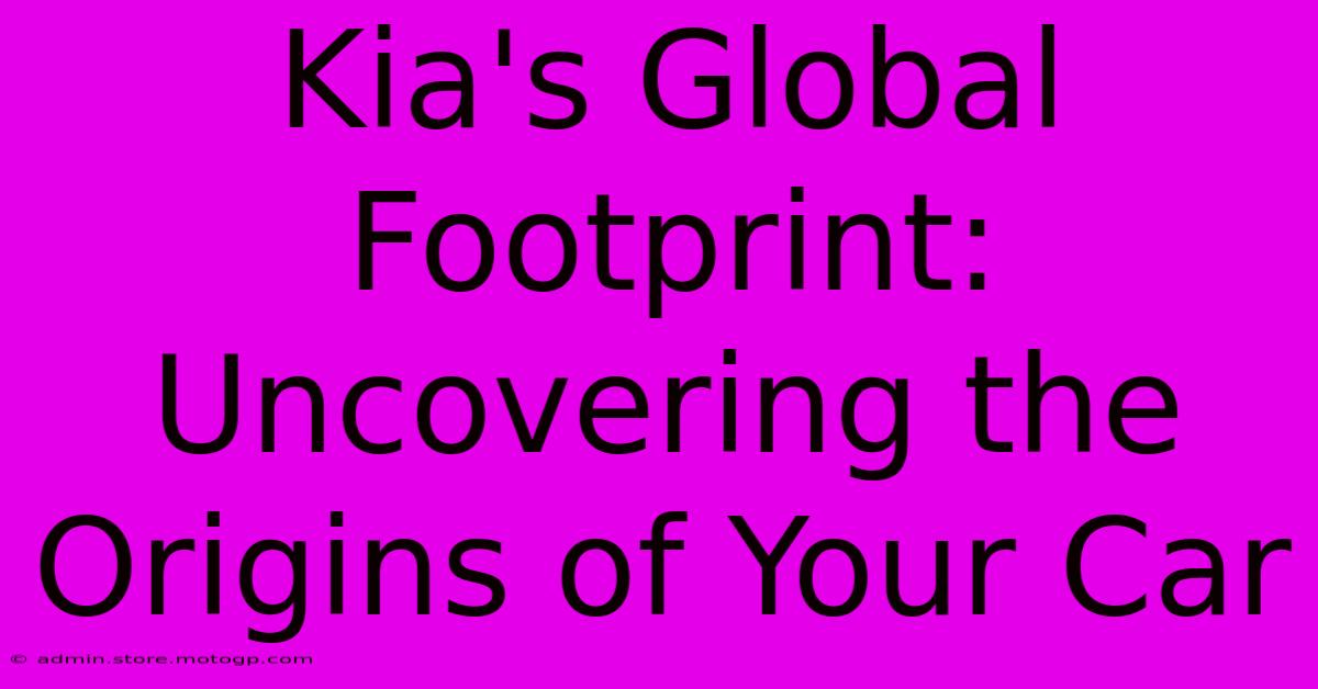 Kia's Global Footprint: Uncovering The Origins Of Your Car