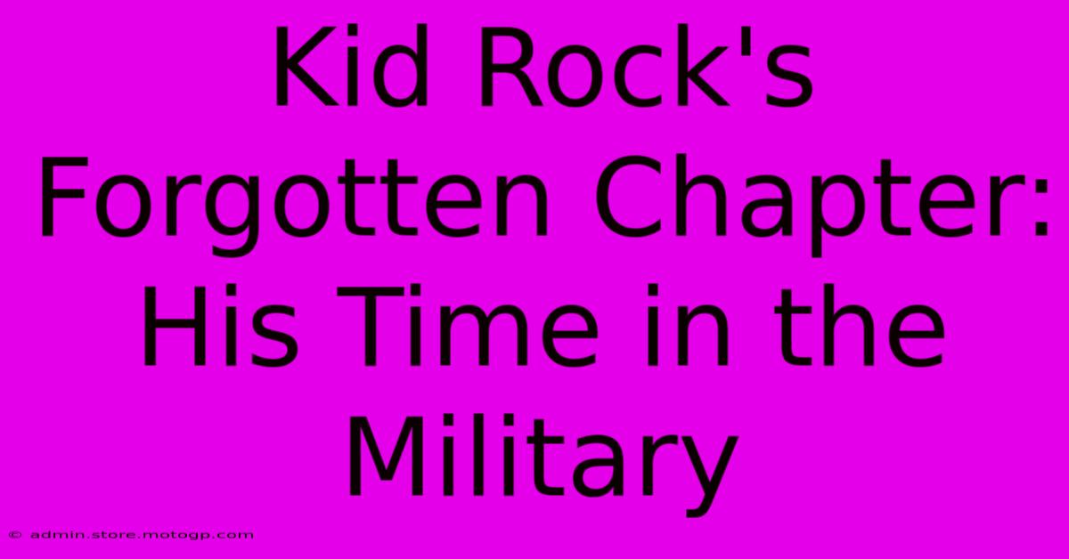 Kid Rock's Forgotten Chapter: His Time In The Military