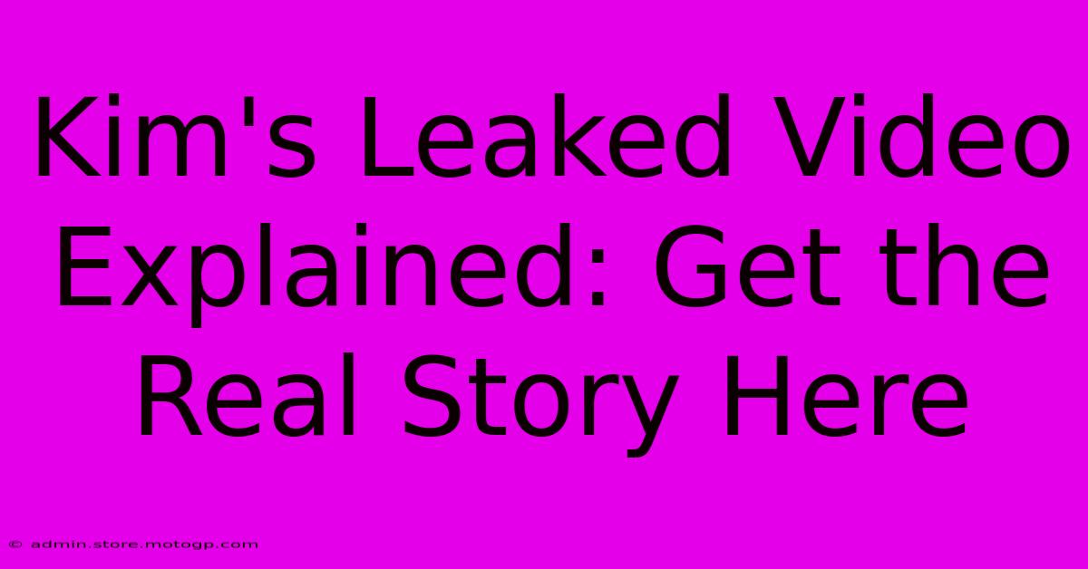 Kim's Leaked Video Explained: Get The Real Story Here