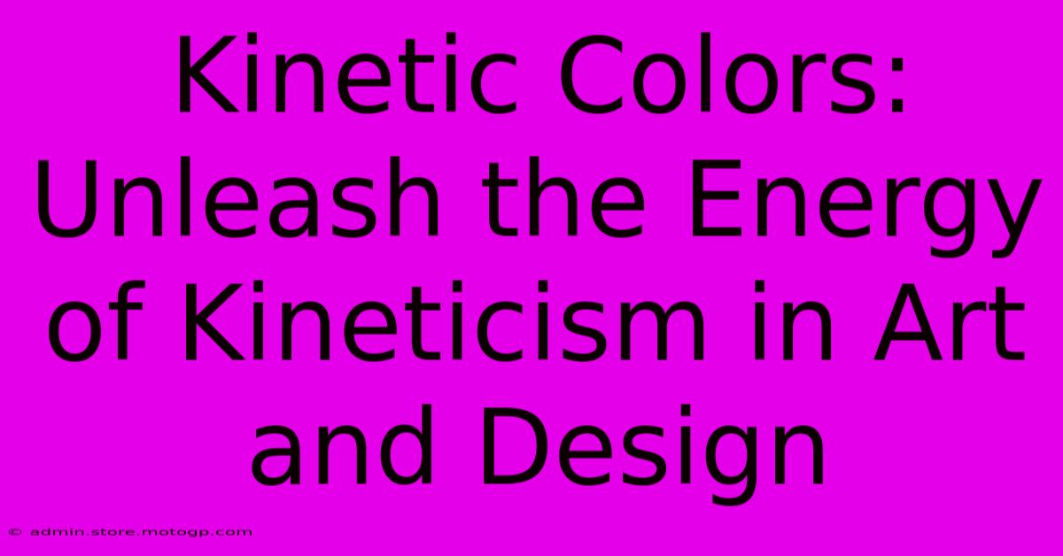 Kinetic Colors: Unleash The Energy Of Kineticism In Art And Design