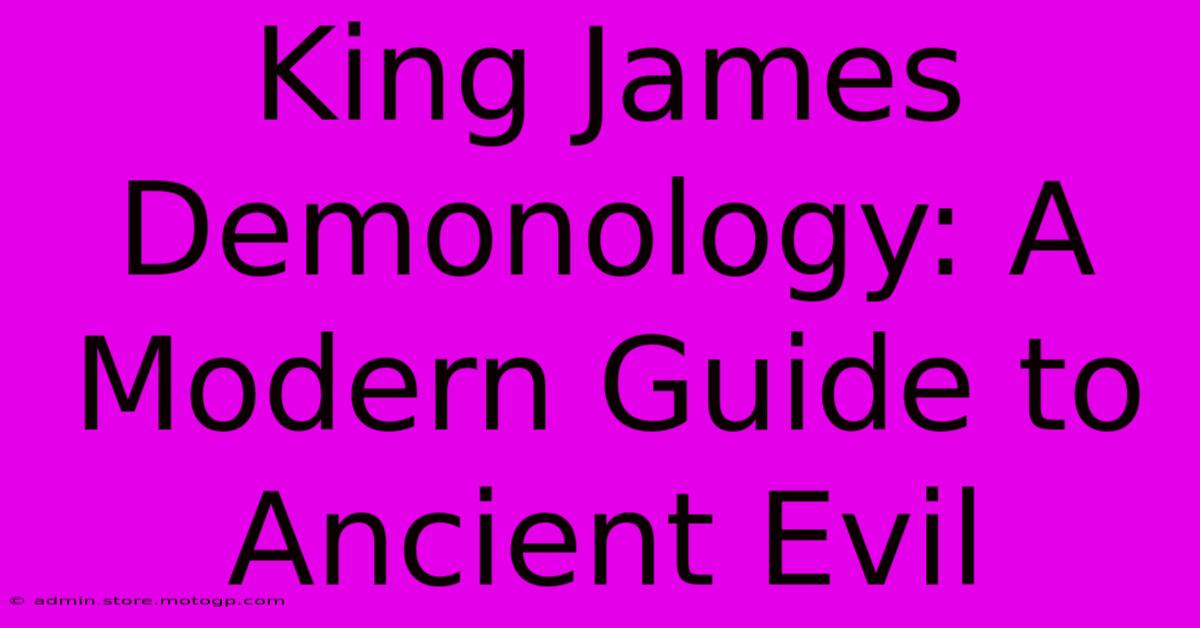 King James Demonology: A Modern Guide To Ancient Evil