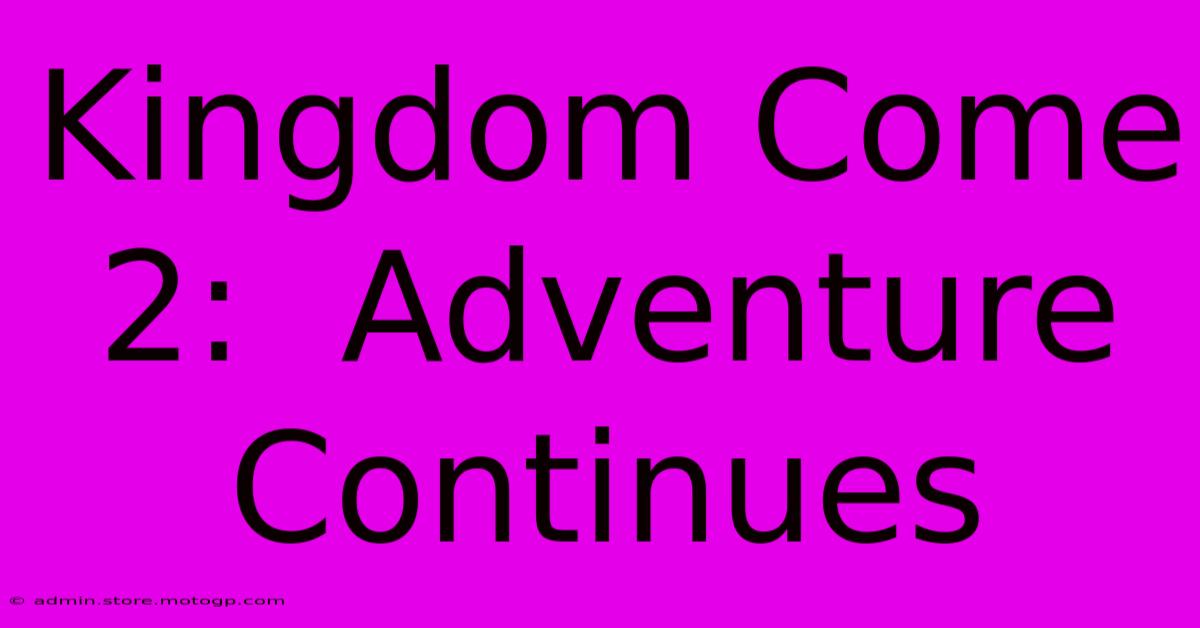 Kingdom Come 2:  Adventure Continues