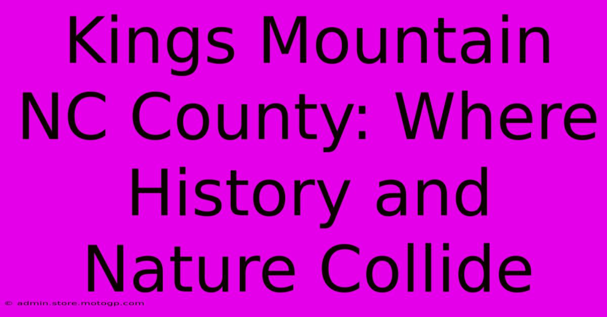 Kings Mountain NC County: Where History And Nature Collide