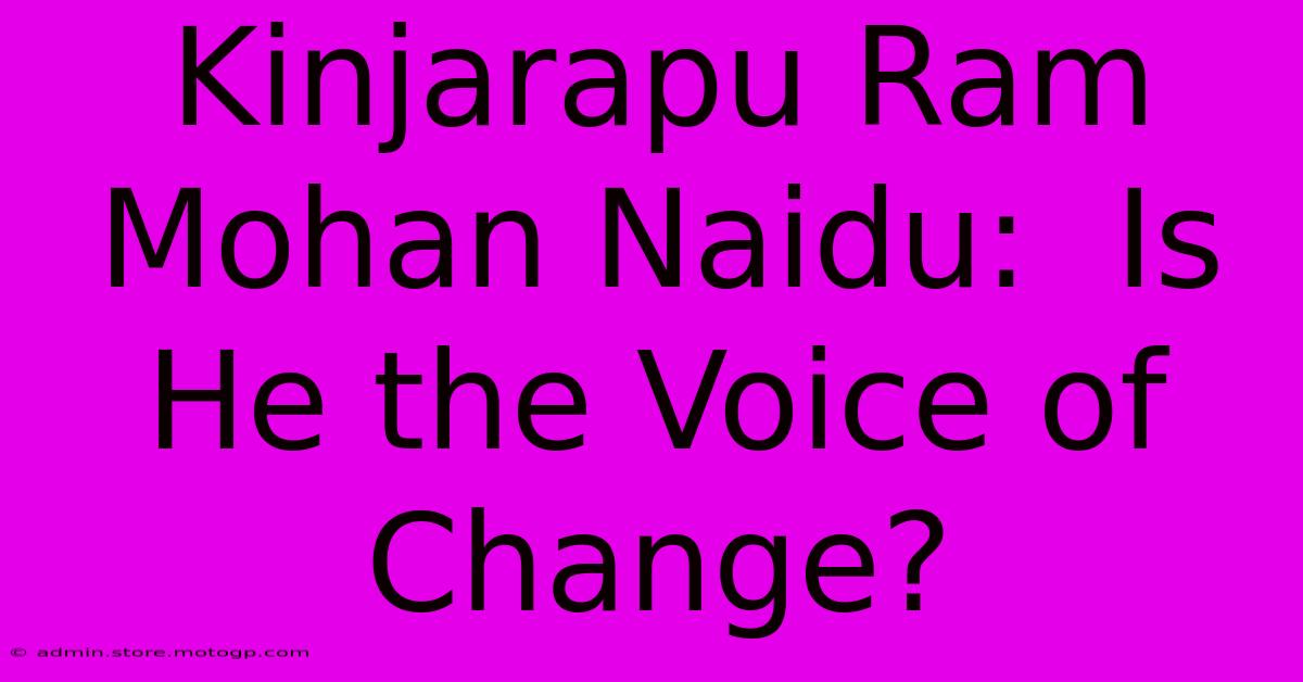 Kinjarapu Ram Mohan Naidu:  Is He The Voice Of Change?