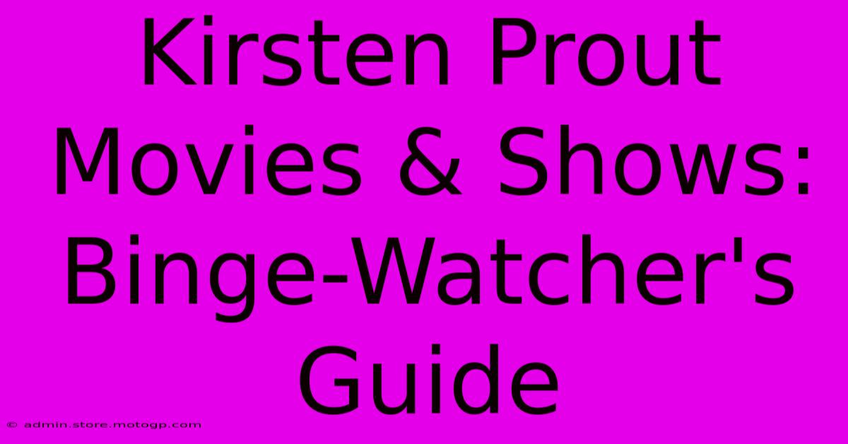 Kirsten Prout Movies & Shows: Binge-Watcher's Guide