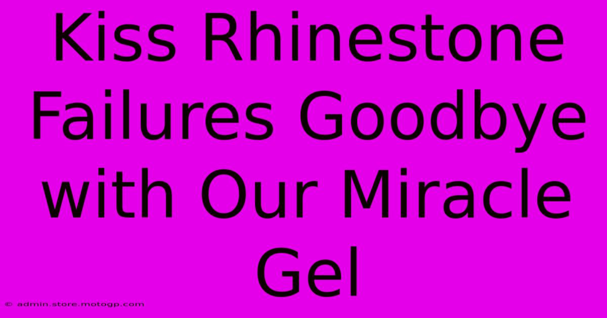 Kiss Rhinestone Failures Goodbye With Our Miracle Gel