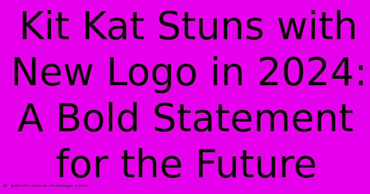 Kit Kat Stuns With New Logo In 2024: A Bold Statement For The Future