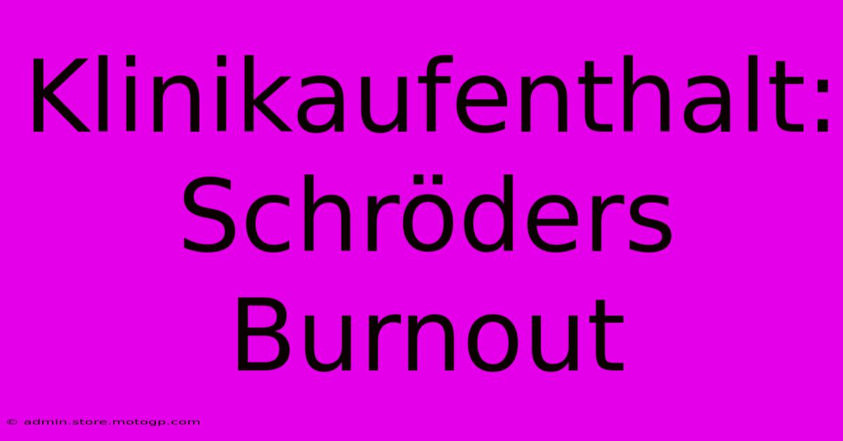 Klinikaufenthalt: Schröders Burnout