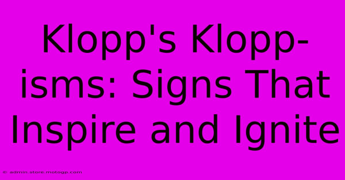 Klopp's Klopp-isms: Signs That Inspire And Ignite