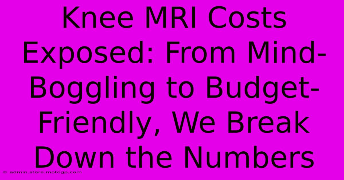 Knee MRI Costs Exposed: From Mind-Boggling To Budget-Friendly, We Break Down The Numbers