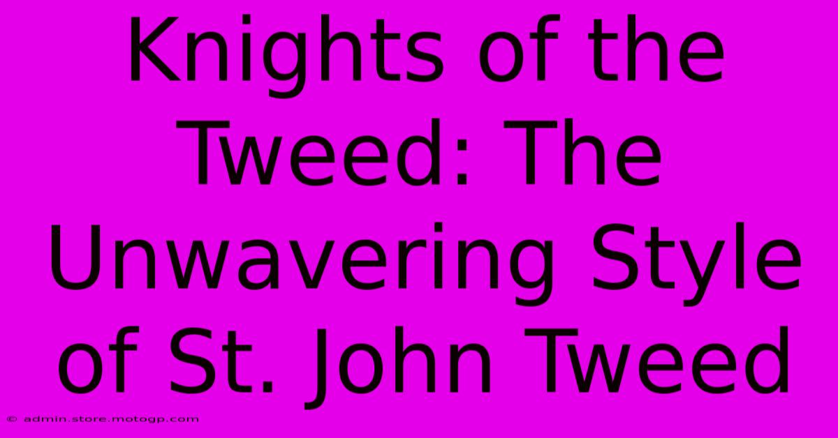 Knights Of The Tweed: The Unwavering Style Of St. John Tweed