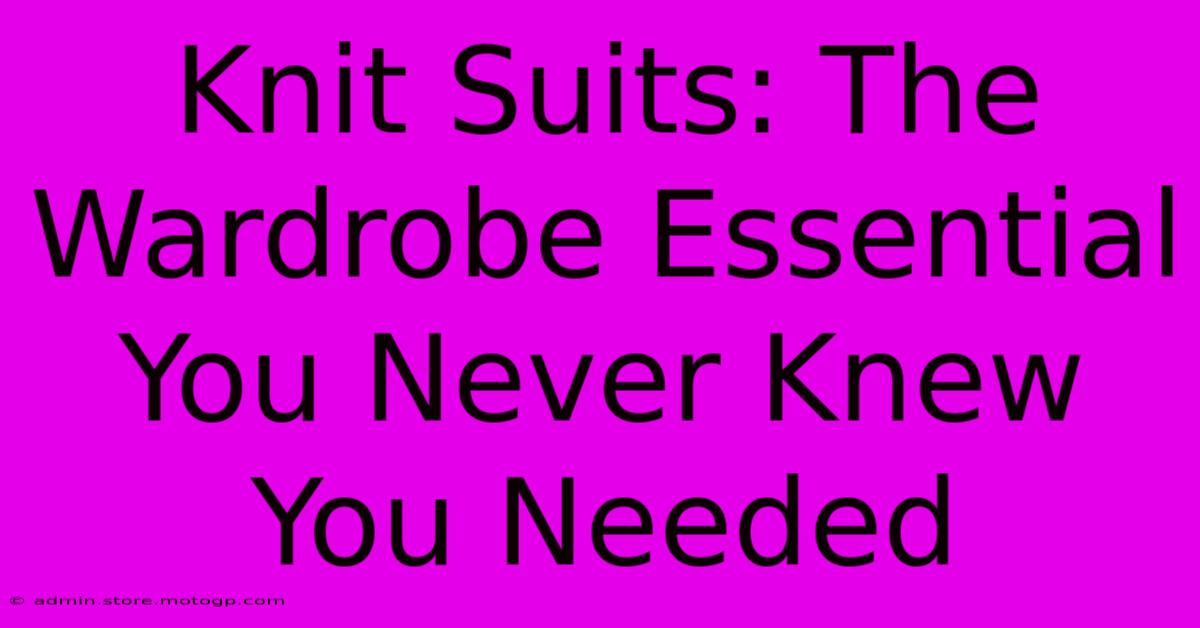 Knit Suits: The Wardrobe Essential You Never Knew You Needed