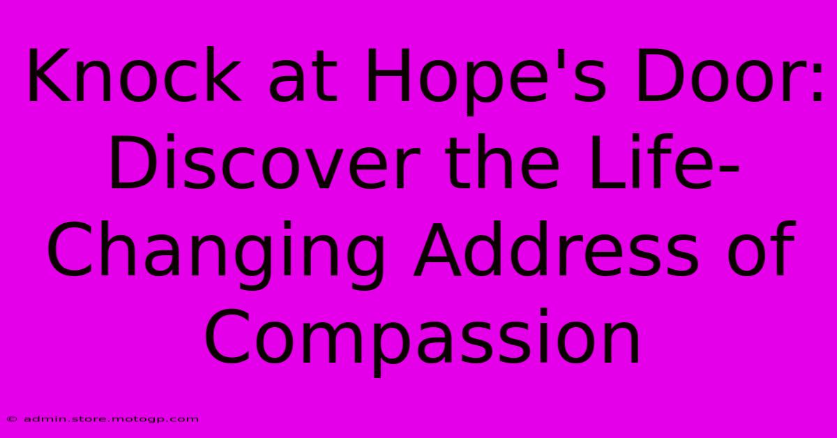 Knock At Hope's Door: Discover The Life-Changing Address Of Compassion