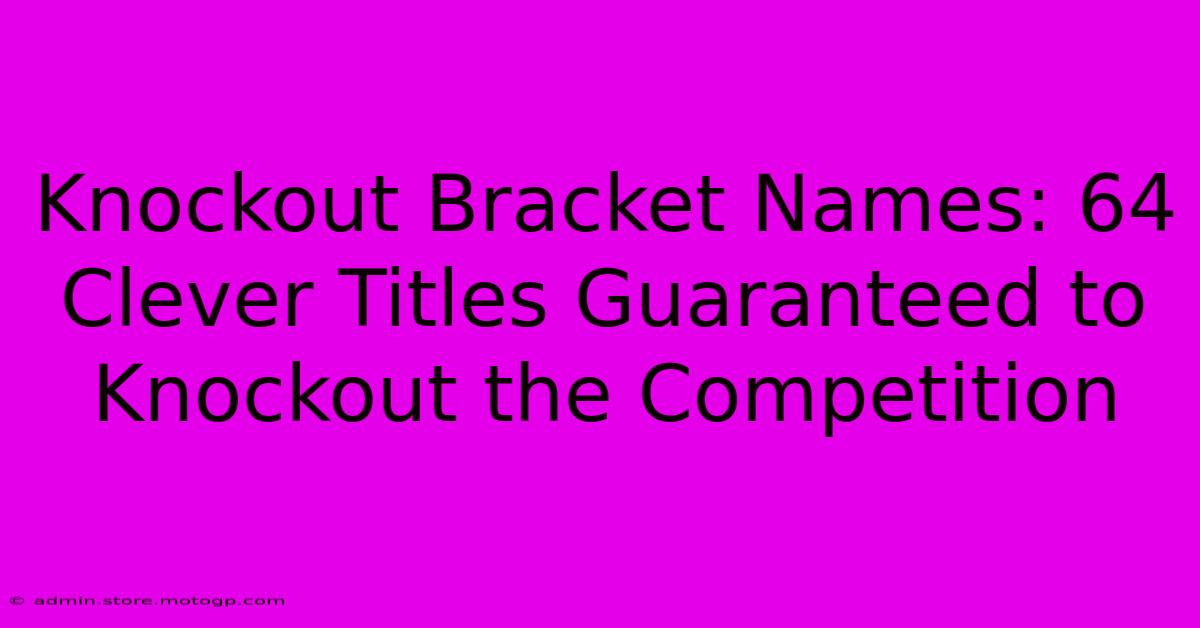 Knockout Bracket Names: 64 Clever Titles Guaranteed To Knockout The Competition