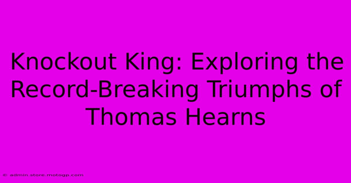 Knockout King: Exploring The Record-Breaking Triumphs Of Thomas Hearns