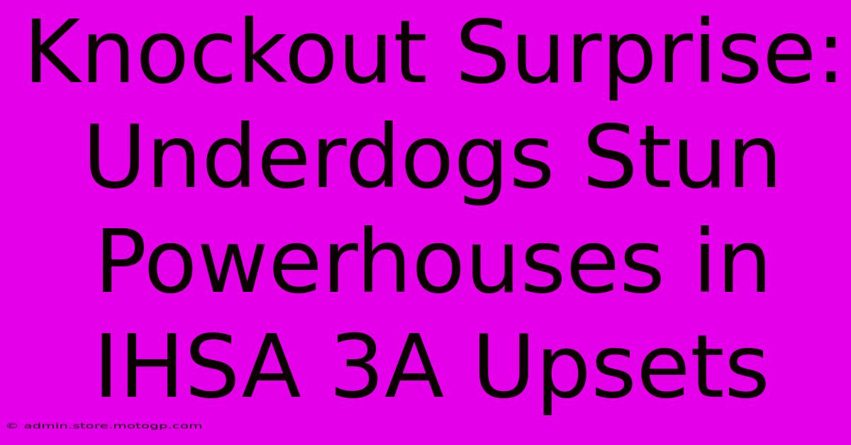 Knockout Surprise: Underdogs Stun Powerhouses In IHSA 3A Upsets