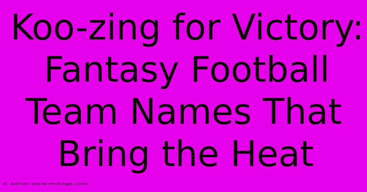 Koo-zing For Victory: Fantasy Football Team Names That Bring The Heat