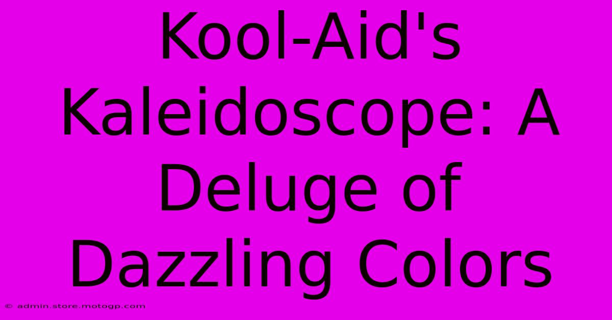 Kool-Aid's Kaleidoscope: A Deluge Of Dazzling Colors