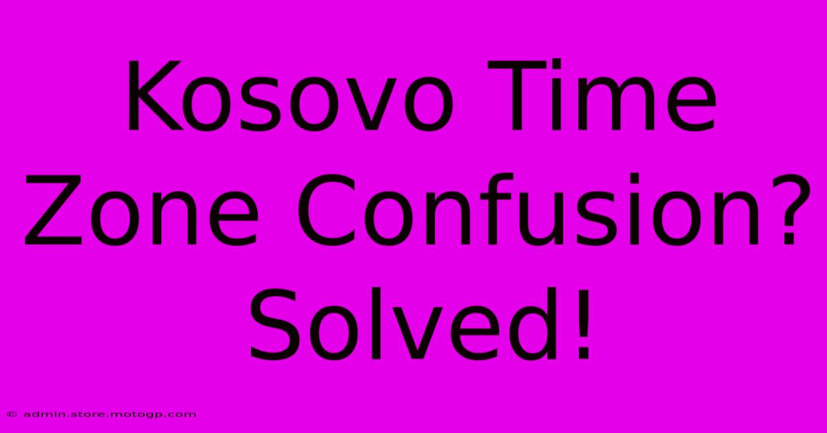 Kosovo Time Zone Confusion? Solved!