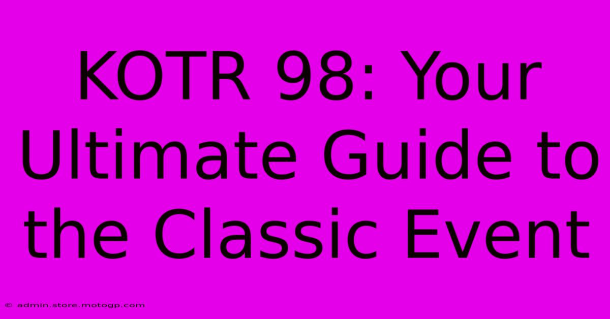 KOTR 98: Your Ultimate Guide To The Classic Event