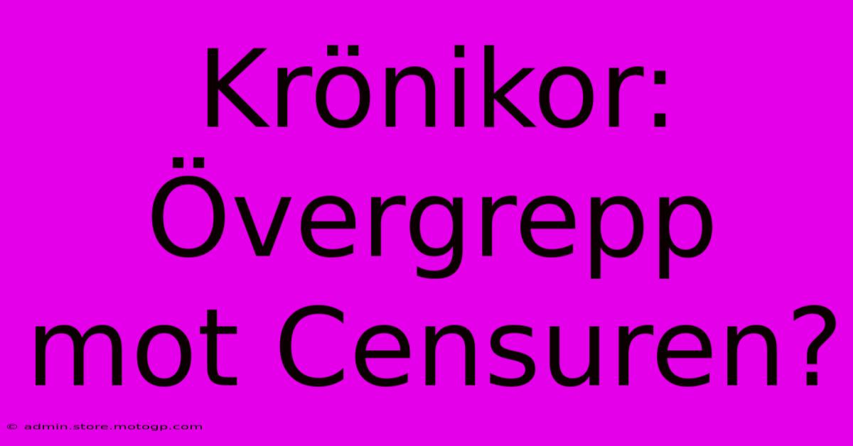 Krönikor: Övergrepp Mot Censuren?