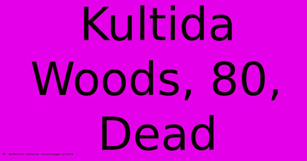 Kultida Woods, 80, Dead