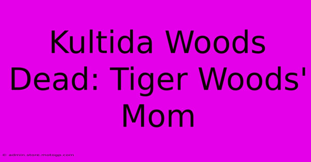 Kultida Woods Dead: Tiger Woods' Mom