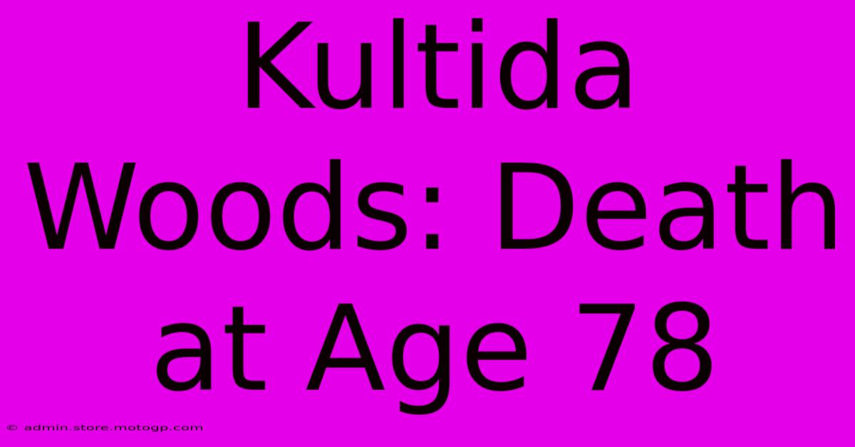 Kultida Woods: Death At Age 78