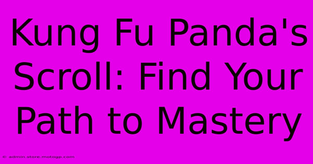 Kung Fu Panda's Scroll: Find Your Path To Mastery