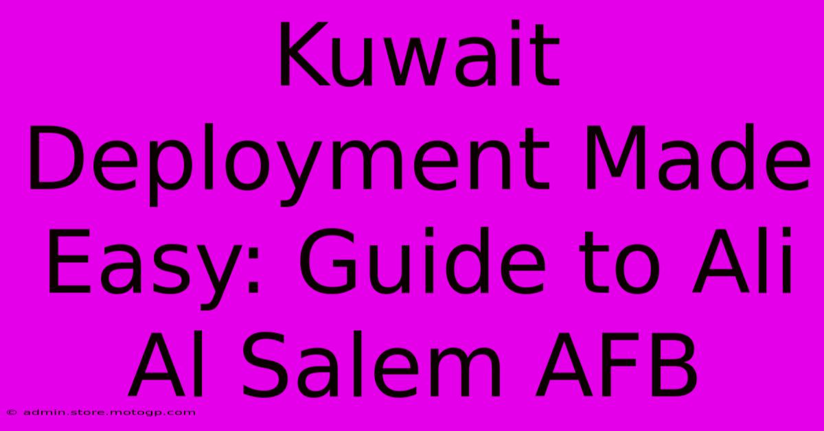 Kuwait Deployment Made Easy: Guide To Ali Al Salem AFB