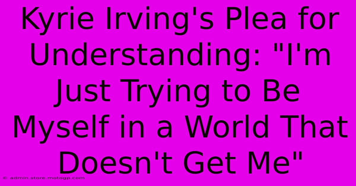 Kyrie Irving's Plea For Understanding: 