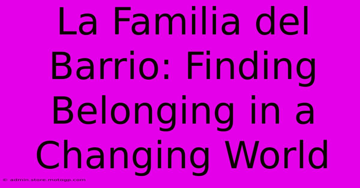 La Familia Del Barrio: Finding Belonging In A Changing World