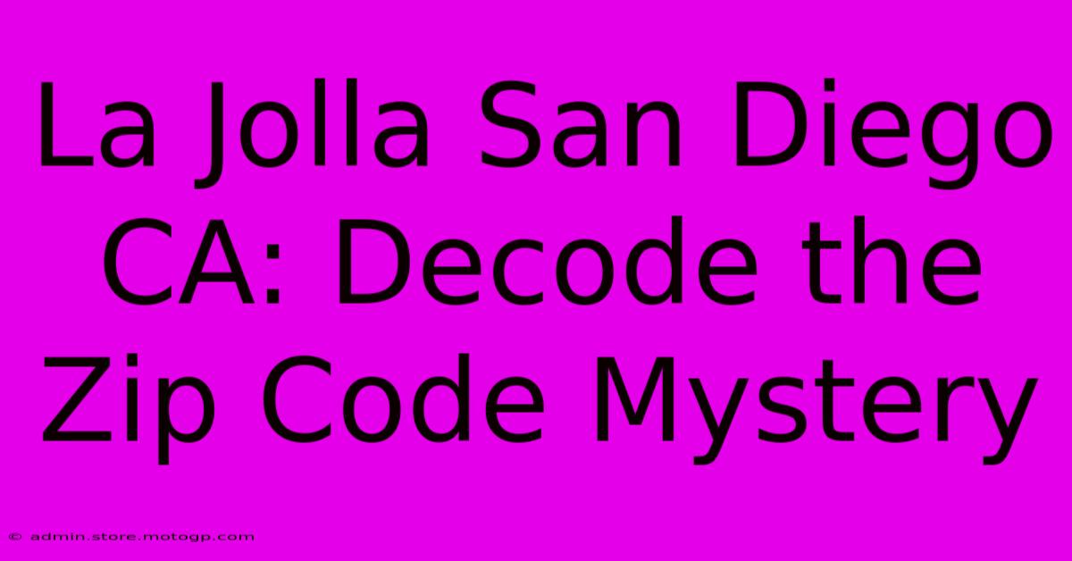 La Jolla San Diego CA: Decode The Zip Code Mystery