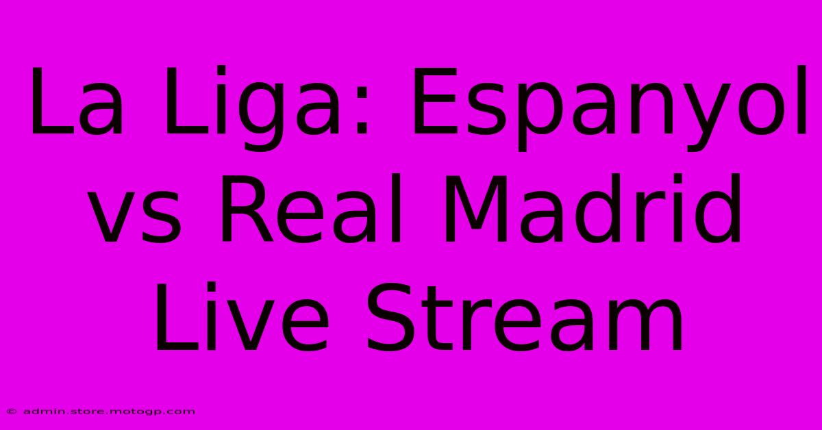 La Liga: Espanyol Vs Real Madrid Live Stream