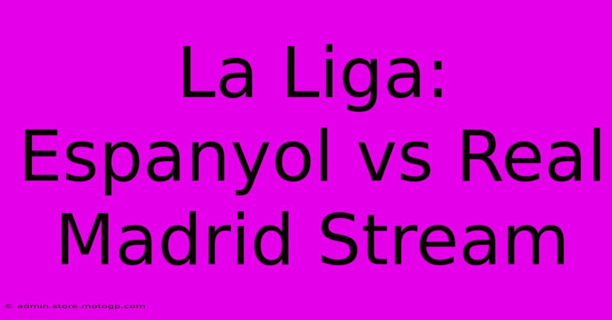 La Liga: Espanyol Vs Real Madrid Stream