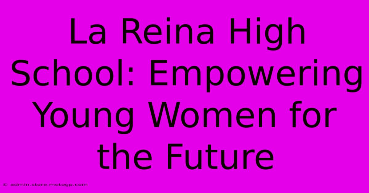 La Reina High School: Empowering Young Women For The Future