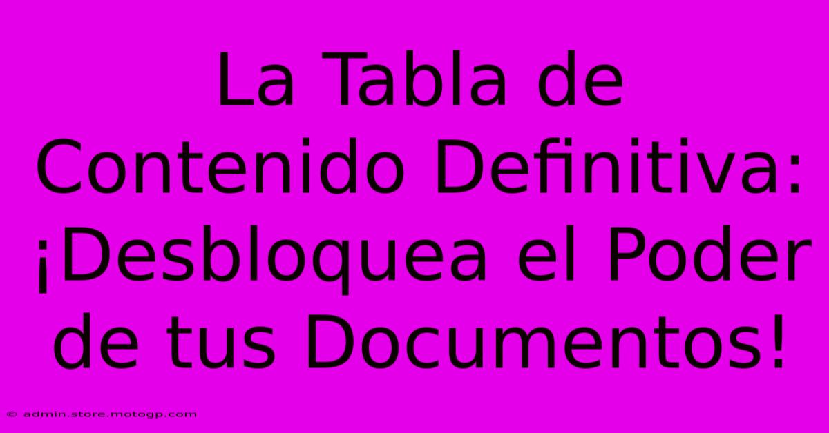 La Tabla De Contenido Definitiva: ¡Desbloquea El Poder De Tus Documentos!