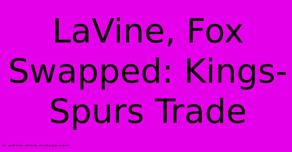 LaVine, Fox Swapped: Kings-Spurs Trade