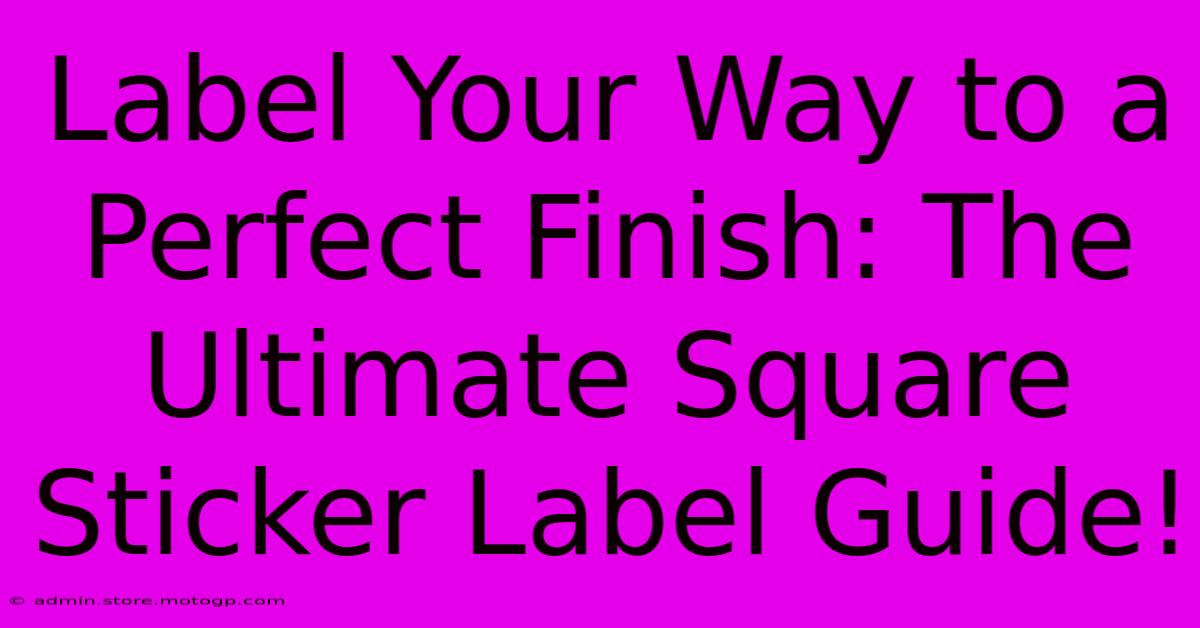 Label Your Way To A Perfect Finish: The Ultimate Square Sticker Label Guide!