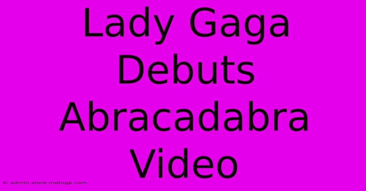 Lady Gaga Debuts Abracadabra Video